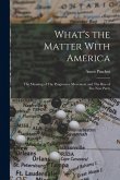 What's the Matter With America: The Meaning of The Progressive Movement and The Rise of The new Party