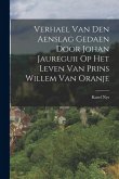Verhael Van Den Aenslag Gedaen Door Johan Jaureguii Op Het Leven Van Prins Willem Van Oranje Verhael Van Den Aenslag Gedaen Door Johan Jaureguii Op Het Leven Van Prins Willem Van Oranje