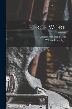 Forge Work - Ilgen, William Lewis; Moore, Charles Frederick