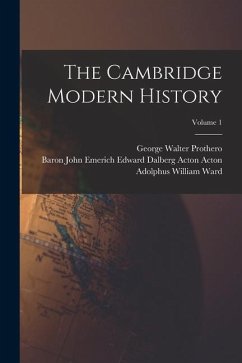 The Cambridge Modern History; Volume 1 - Ward, Adolphus William; Prothero, George Walter