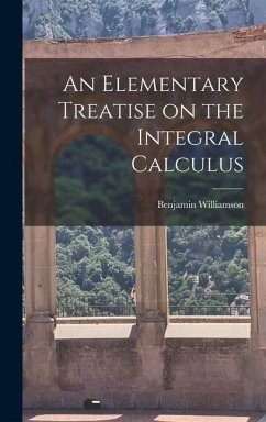 An Elementary Treatise on the Integral Calculus - Williamson, Benjamin