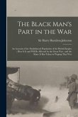 The Black Man's Part in the War: An Account of the Darkskinned Population of the British Empire; How It is and Will Be Affected by the Great War; and