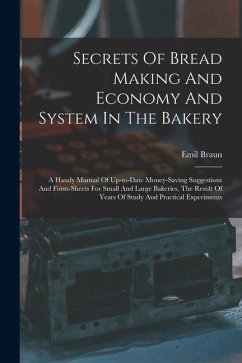 Secrets Of Bread Making And Economy And System In The Bakery - Braun, Emil