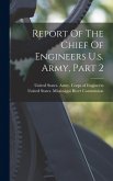 Report Of The Chief Of Engineers U.s. Army, Part 2 Report Of The Chief Of Engineers U.s. Army, Part 2
