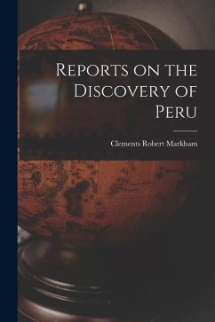 Reports on the Discovery of Peru - Markham, Clements Robert