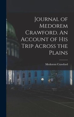 Journal of Medorem Crawford. An Account of His Trip Across the Plains - Medorem, Crawford