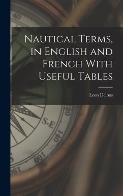 Nautical Terms, in English and French With Useful Tables - Delbos, Leon