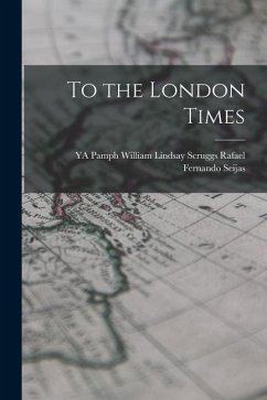 To the London Times - Fernando Seijas, William Lindsay Scru