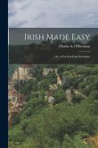 Irish Made Easy; Or, a Practical Irish Grammar