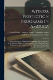 Witness Protection Programs in America: Hearing Before the Subcommittee on Crime of the Committee on the Judiciary, House of Representatives, One Hund