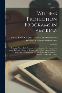 Cover Witness Protection Programs in America: Hearing Before the Subcommittee on Crime of the Committee on the Judiciary, House of Representatives, One Hund