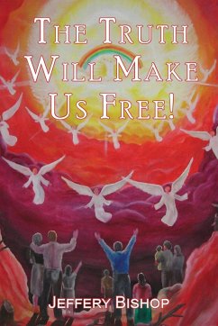 The Truth Will Make Us Free! - Bishop, Jeffery