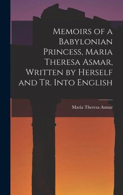 Memoirs of a Babylonian Princess, Maria Theresa Asmar, Written by Herself and Tr. Into English - Asmar, Maria Theresa