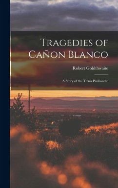 Cover Tragedies of Cañon Blanco; a Story of the Texas Panhandle