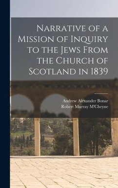 Narrative of a Mission of Inquiry to the Jews From the Church of Scotland in 1839 - M'Cheyne, Robert Murray; Bonar, Andrew Alexander