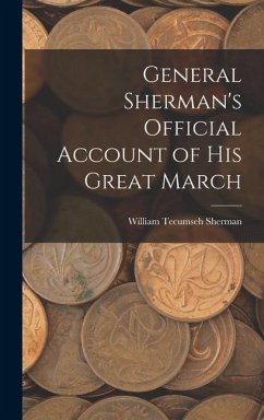 General Sherman's Official Account of His Great March - Sherman, William Tecumseh