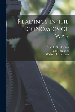 Readings in the Economics of War - Moulton, Harold G.; Hamilton, Walton H.; Maurice, Clark J.