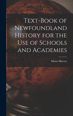 Text-Book of Newfoundland History for the Use of Schools and Academies - Harvey, Moses