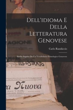 Dell'idioma E Della Letteratura Genovese; Studio Seguìto Da Un Vocabolario Etimologico Genovese - Randàccio, Carlo