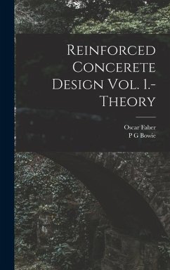 Reinforced Concerete Design Vol. 1.-Theory - Faber, Oscar; Bowie, P. G.