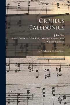 Orpheus Caledonius: Or, A Collection Of Scots Songs - Fl 1695-1753, Thomson William