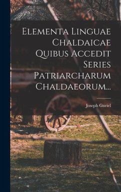 Elementa Linguae Chaldaicae Quibus Accedit Series Patriarcharum Chaldaeorum... - Guriel, Joseph