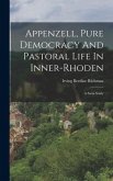 Appenzell, Pure Democracy And Pastoral Life In Inner-rhoden: A Swiss Study