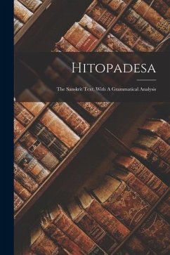 Hitopadesa: The Sanskrit Text, With A Grammatical Analysis - Anonymous