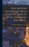 Description Historique De La Ville De Paris Et De Ses Environs, Volume 5...