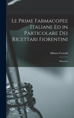 Cover Le Prime Farmacopee Italiane ed in Particolare dei Ricettari Fiorentini: Memoria