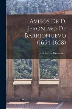 Avisos De D. Jerónimo De Barrionuevo (1654-1658) - Barrionuevo, Jerónimo De