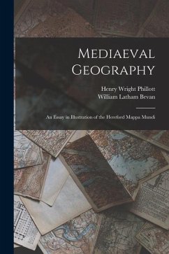 Mediaeval Geography; an Essay in Illustration of the Hereford Mappa Mundi - Phillott, Henry Wright; Bevan, William Latham