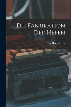 Die Fabrikation Der Hefen - Krelle, Herm Heinr