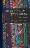 The Life of David Livingstone: The Great Missionary Explorer