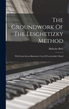 Cover The Groundwork Of The Leschetizky Method: With Forty-seven Illustrative Cuts Of Leschetizky's Hand