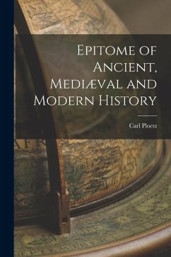 Epitome of Ancient, Mediæval and Modern History - Ploetz, Carl