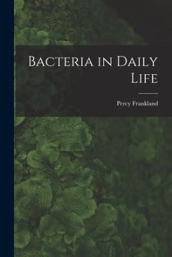 Bacteria in Daily Life - Frankland, Percy