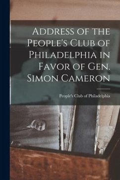 Address of the People's Club of Philadelphia in Favor of Gen. Simon Cameron - Club of Philadelphia, People's