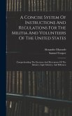 A Concise System Of Instructions And Regulations For The Militia And Volunteers Of The United States
