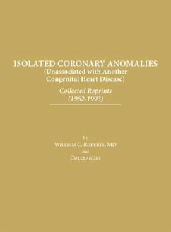 Isolated Coronary Anomalies: Collected Reprints (1962-1993): Collected Reprints (1962-199 - Roberts, William C.