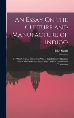 An Essay On the Culture and Manufacture of Indigo - Shortt, John