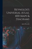 Reynolds's Universal Atlas. 400 Maps & Diagrams