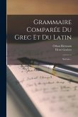 Grammaire Comparée Du Grec Et Du Latin: Syntaxe...