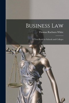 Business Law: A Text-book for Schools and Colleges - White, Thomas Raeburn