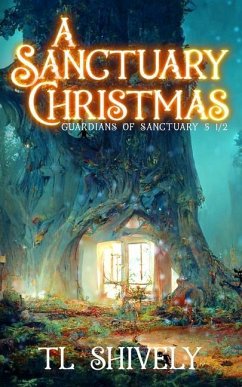 A Sanctuary Christmas: Sanctuary Guardians 5 1/2 - Shively, Tl