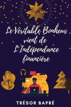 Le Véritable bonheur vient de l'indépendance financière - Bapré, Trésor