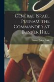 General Israel Putnam, the Commander at Bunker Hill