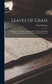 Leaves Of Grass: Including A Fac-simile Autobiography, Variorum Readings Of The Poems And A Department Of Gathered Leaves