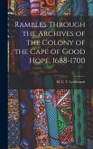 Rambles Through the Archives of the Colony of the Cape of Good Hope, 1688-1700