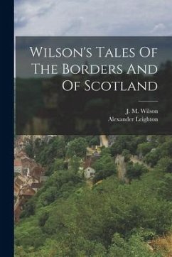 Wilson's Tales Of The Borders And Of Scotland - Wilson, J. M.; Leighton, Alexander